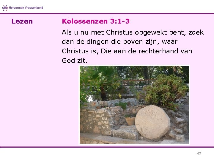 Lezen Kolossenzen 3: 1 -3 Als u nu met Christus opgewekt bent, zoek dan