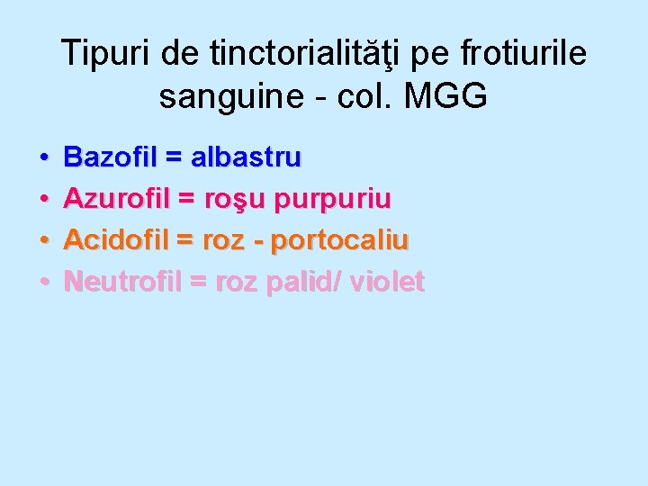 Tipuri de tinctorialităţi pe frotiurile sanguine - col. MGG • • Bazofil = albastru Tipuri de tinctorialităţi pe frotiurile sanguine - col. MGG • • Bazofil = albastru