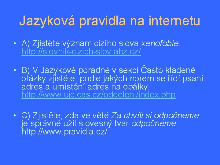 Jazyková pravidla na internetu • A) Zjistěte význam cizího slova xenofobie. http: //slovnik-cizich-slov. abz.