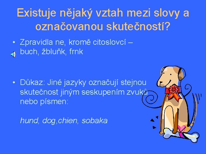 Existuje nějaký vztah mezi slovy a označovanou skutečností? • Zpravidla ne, kromě citoslovcí –