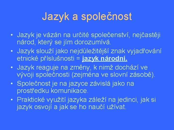 Jazyk a společnost • Jazyk je vázán na určité společenství, nejčastěji národ, který se