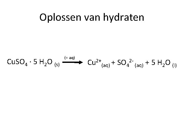 Oplossen van hydraten Cu. SO 4 ∙ 5 H 2 O (s) (+ aq)