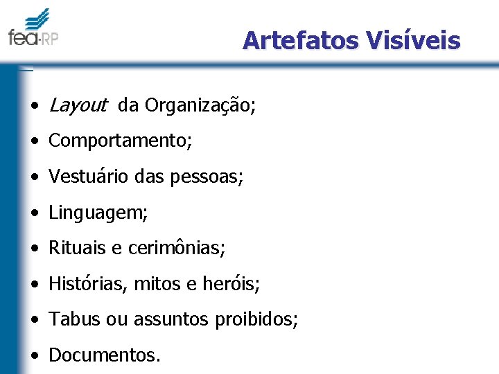 Artefatos Visíveis • Layout da Organização; • Comportamento; • Vestuário das pessoas; • Linguagem;