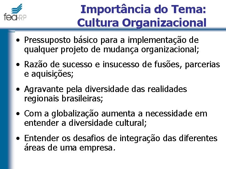 Importância do Tema: Cultura Organizacional • Pressuposto básico para a implementação de qualquer projeto