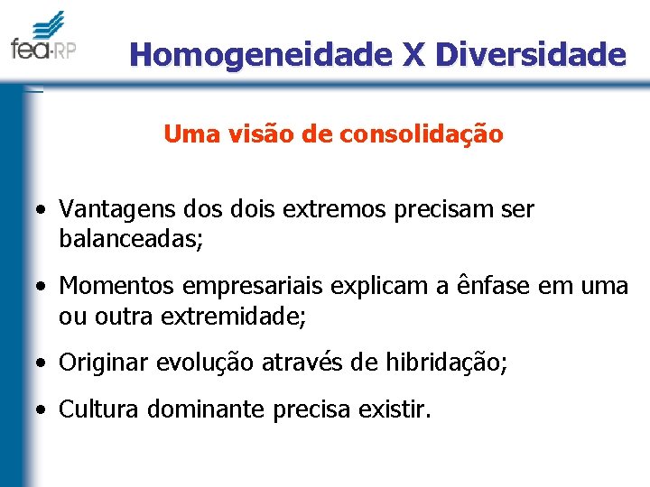 Homogeneidade X Diversidade Uma visão de consolidação • Vantagens dois extremos precisam ser balanceadas;