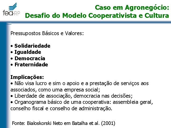 Caso em Agronegócio: Desafio do Modelo Cooperativista e Cultura Pressupostos Básicos e Valores: •