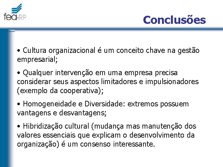 Conclusões • Cultura organizacional é um conceito chave na gestão empresarial; • Qualquer intervenção