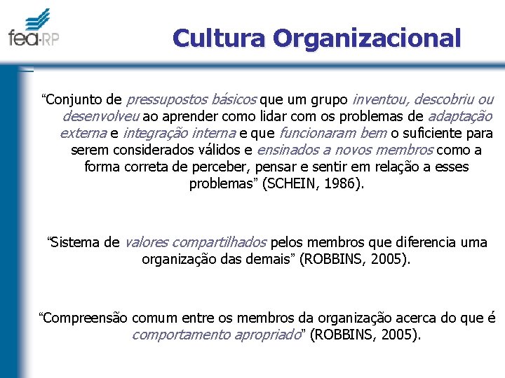 Cultura Organizacional “Conjunto de pressupostos básicos que um grupo inventou, descobriu ou desenvolveu ao