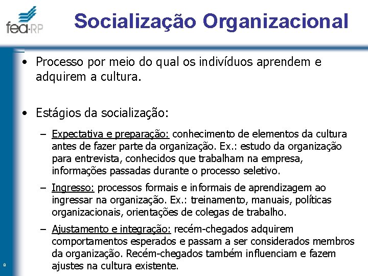 Socialização Organizacional • Processo por meio do qual os indivíduos aprendem e adquirem a