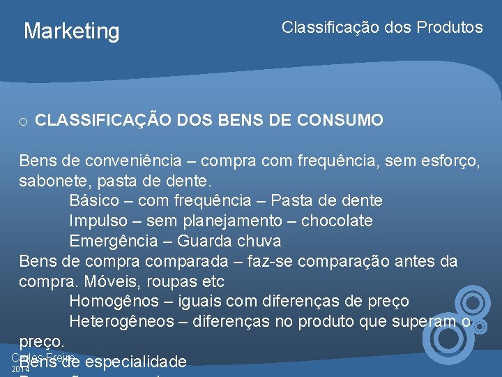 Marketing Classificação dos Produtos o CLASSIFICAÇÃO DOS BENS DE CONSUMO Bens de conveniência –