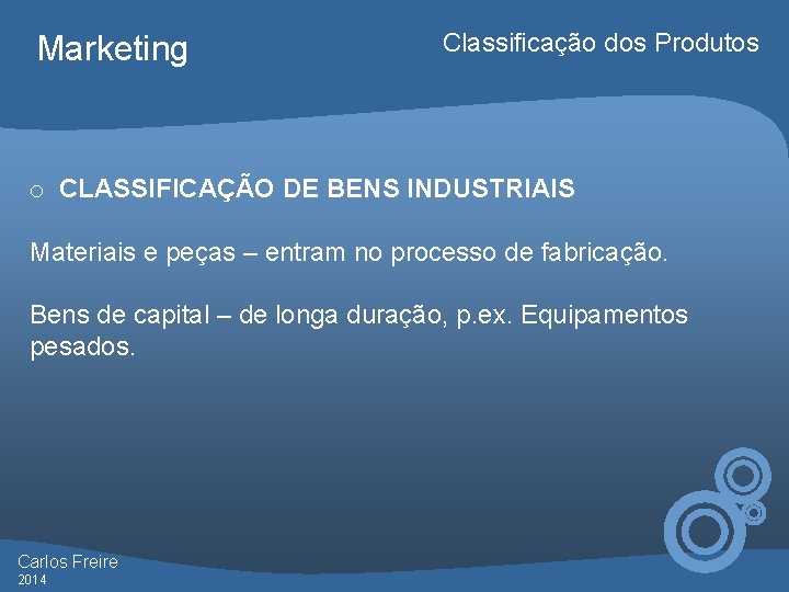 Marketing Classificação dos Produtos o CLASSIFICAÇÃO DE BENS INDUSTRIAIS Materiais e peças – entram