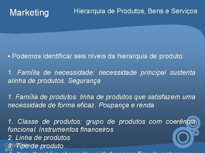 Marketing Hierarquia de Produtos, Bens e Serviços • Podemos identificar seis níveis da hierarquia