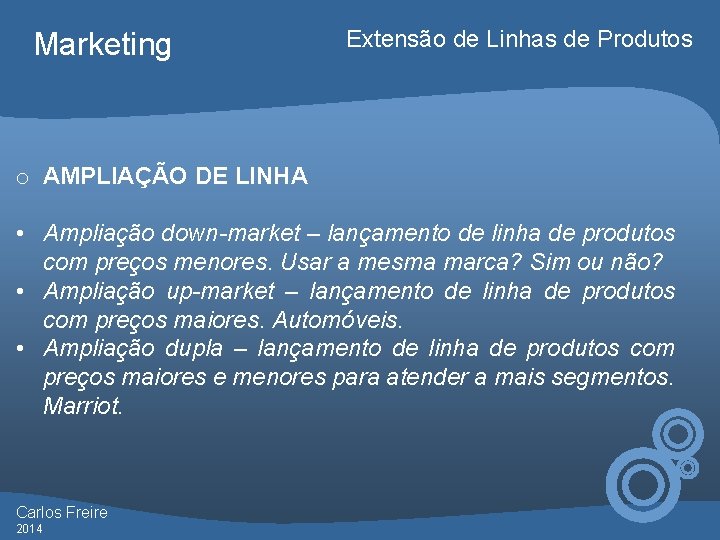 Marketing Extensão de Linhas de Produtos o AMPLIAÇÃO DE LINHA • Ampliação down-market –