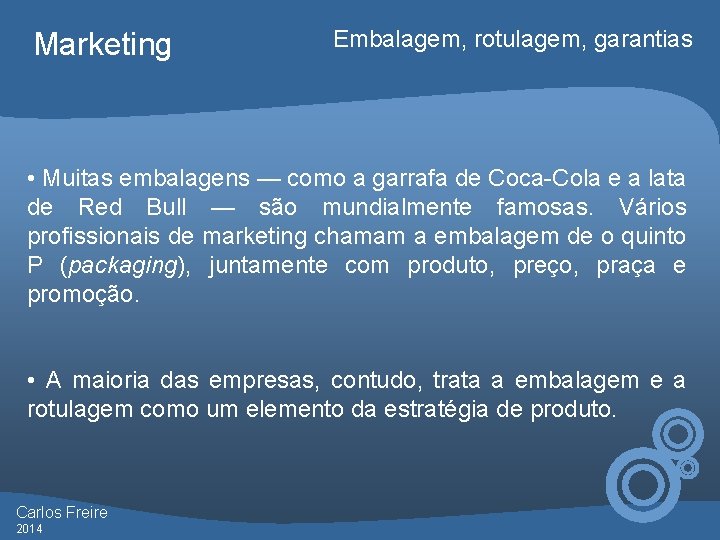 Marketing Embalagem, rotulagem, garantias • Muitas embalagens — como a garrafa de Coca-Cola e