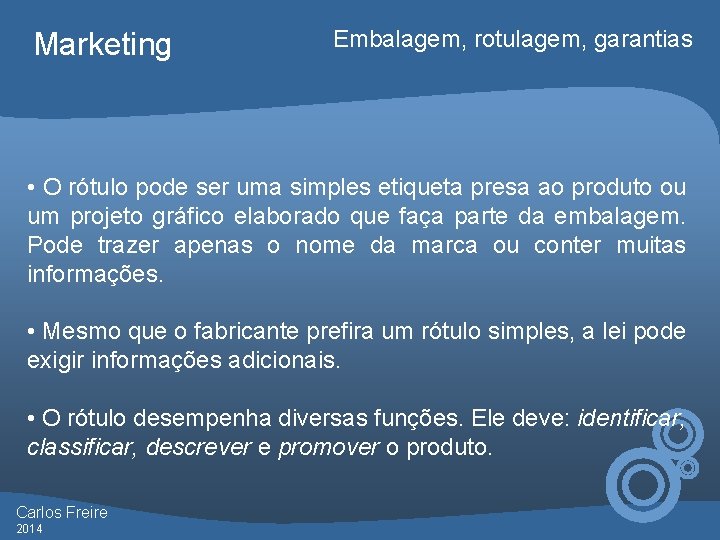 Marketing Embalagem, rotulagem, garantias • O rótulo pode ser uma simples etiqueta presa ao