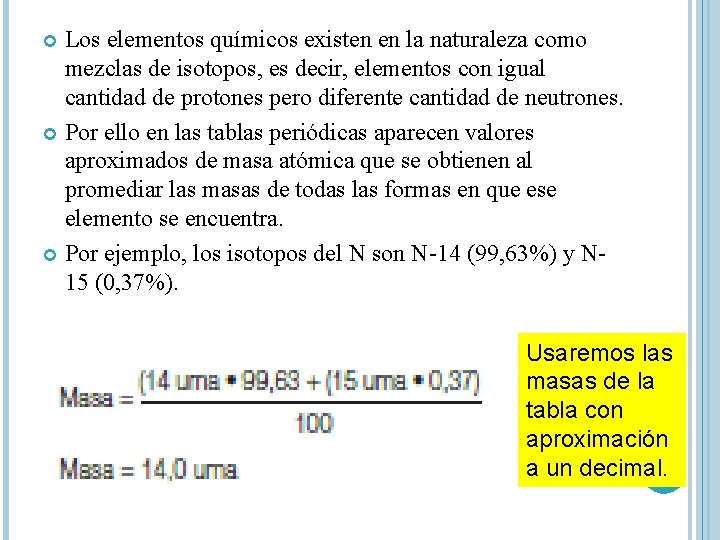 Los elementos químicos existen en la naturaleza como mezclas de isotopos, es decir, elementos