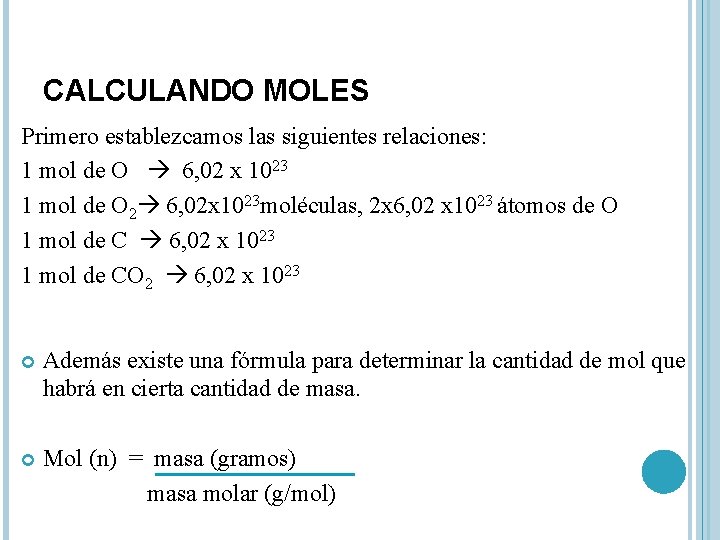 CALCULANDO MOLES Primero establezcamos las siguientes relaciones: 1 mol de O 6, 02 x