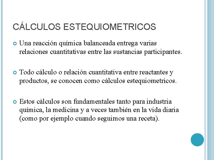 CÁLCULOS ESTEQUIOMETRICOS Una reacción química balanceada entrega varias relaciones cuantitativas entre las sustancias participantes.