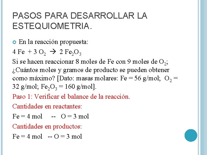 PASOS PARA DESARROLLAR LA ESTEQUIOMETRIA. En la reacción propuesta: 4 Fe + 3 O