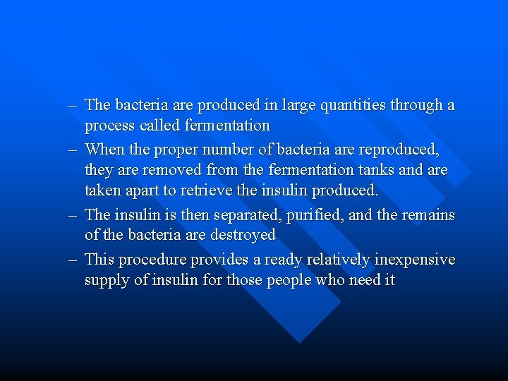 – The bacteria are produced in large quantities through a process called fermentation –