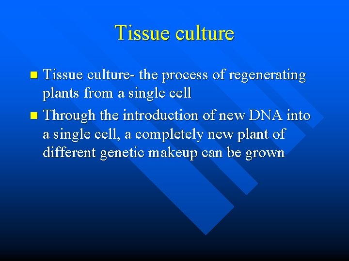 Tissue culture- the process of regenerating plants from a single cell n Through the