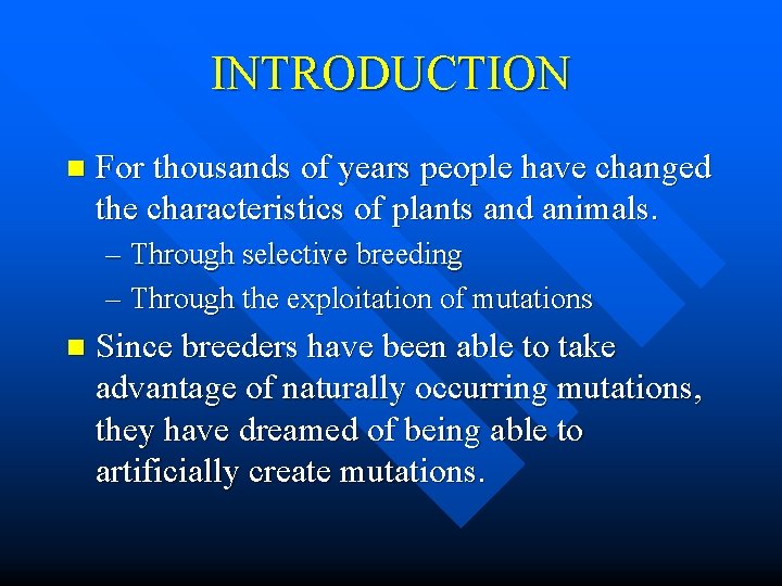 INTRODUCTION n For thousands of years people have changed the characteristics of plants and