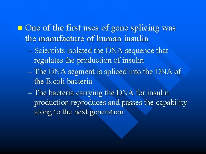 n One of the first uses of gene splicing was the manufacture of human
