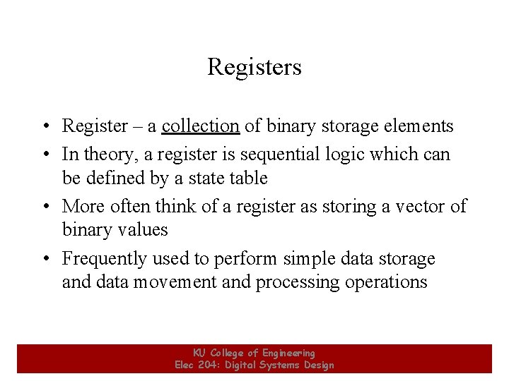 Registers • Register – a collection of binary storage elements • In theory, a