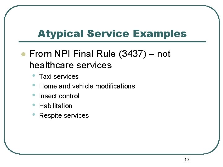 Atypical Service Examples l From NPI Final Rule (3437) – not healthcare services •