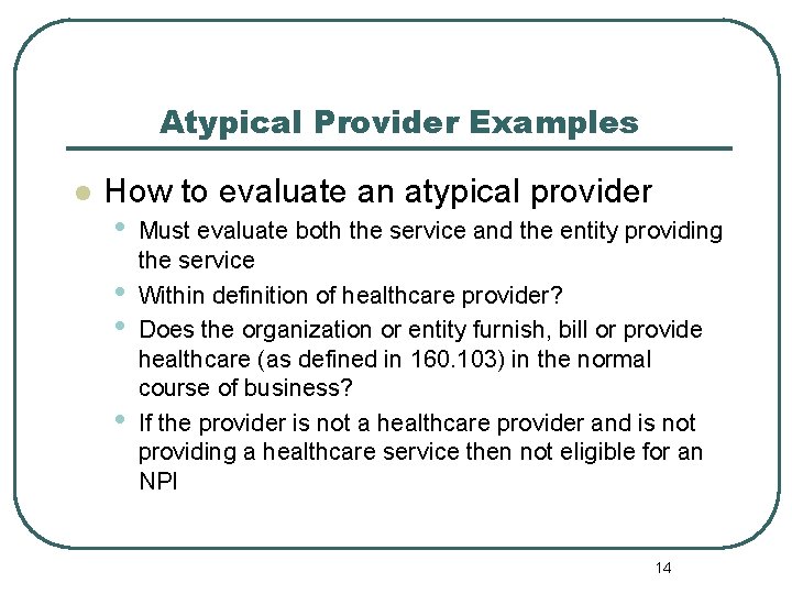 Atypical Provider Examples l How to evaluate an atypical provider • • Must evaluate