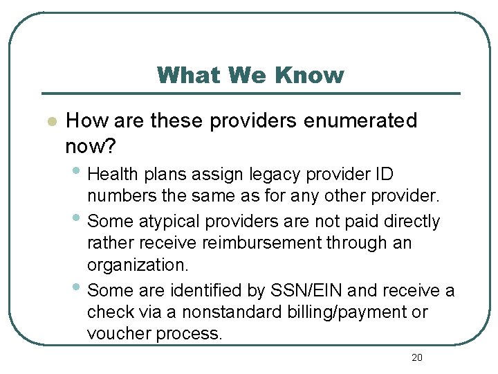 What We Know l How are these providers enumerated now? • Health plans assign