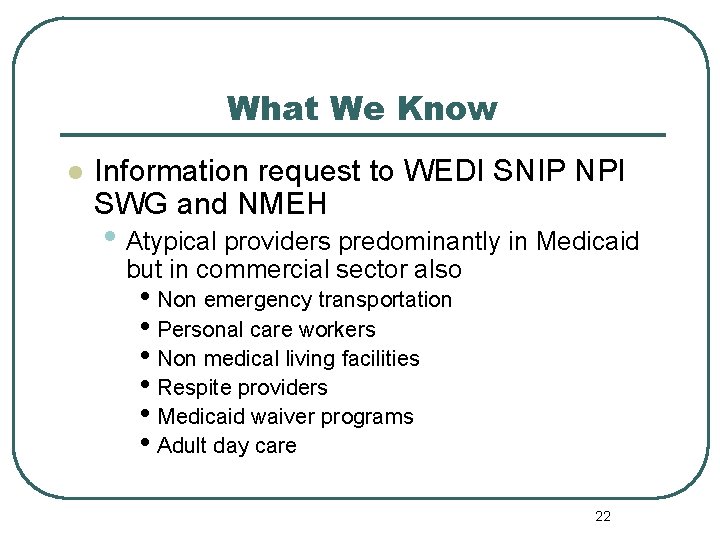 What We Know l Information request to WEDI SNIP NPI SWG and NMEH •