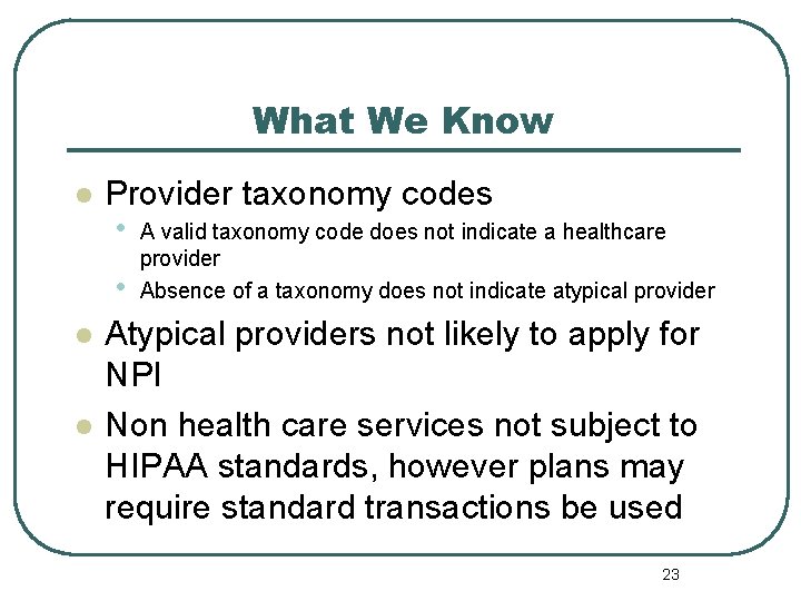 What We Know l Provider taxonomy codes • A valid taxonomy code does not