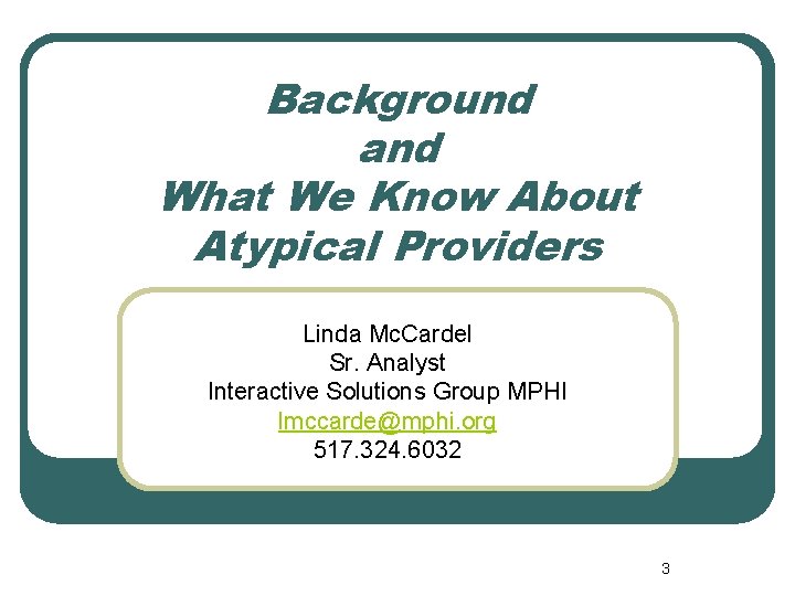 Background and What We Know About Atypical Providers Linda Mc. Cardel Sr. Analyst Interactive
