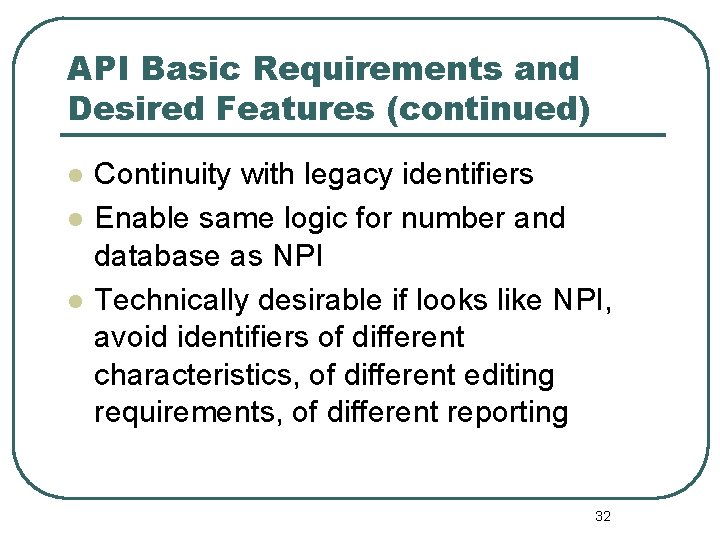 API Basic Requirements and Desired Features (continued) l l l Continuity with legacy identifiers