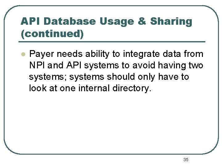 API Database Usage & Sharing (continued) l Payer needs ability to integrate data from