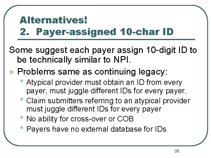 Alternatives! 2. Payer-assigned 10 -char ID Some suggest each payer assign 10 -digit ID