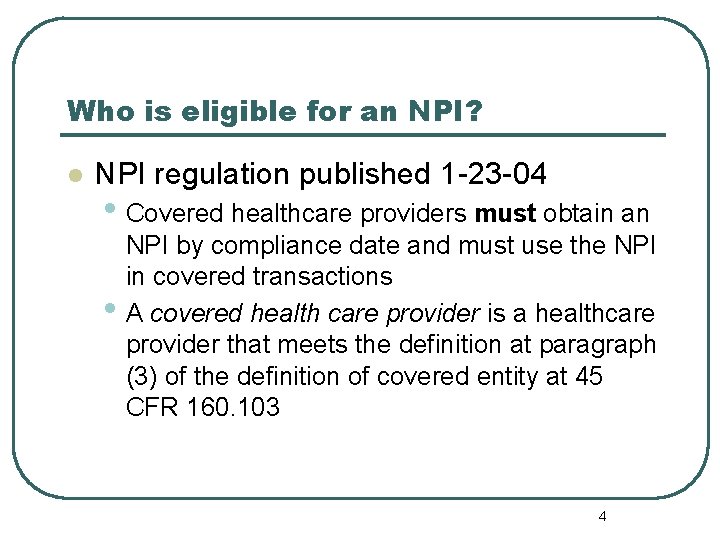 Who is eligible for an NPI? l NPI regulation published 1 -23 -04 •