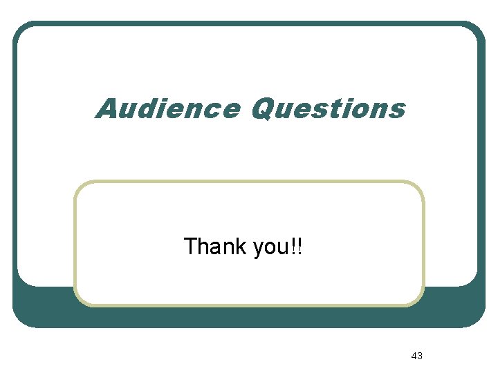 Audience Questions Thank you!! 43 