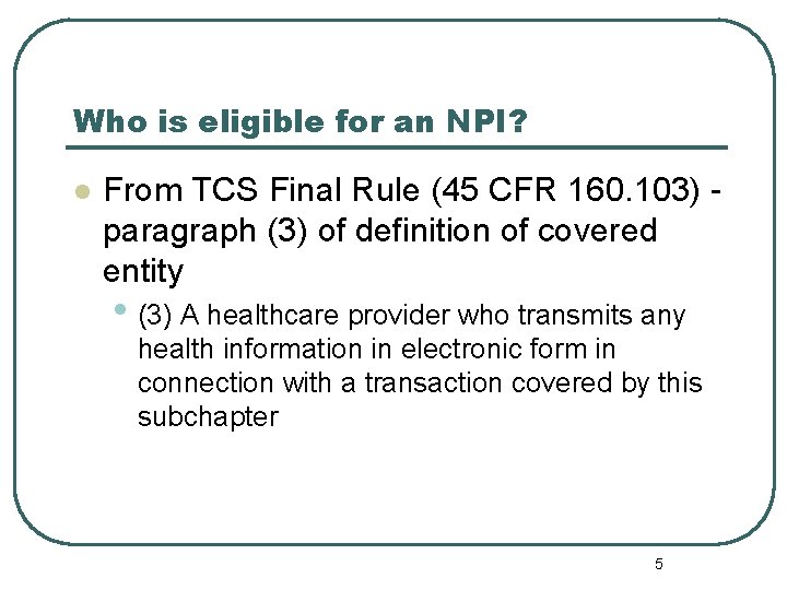 Who is eligible for an NPI? l From TCS Final Rule (45 CFR 160.