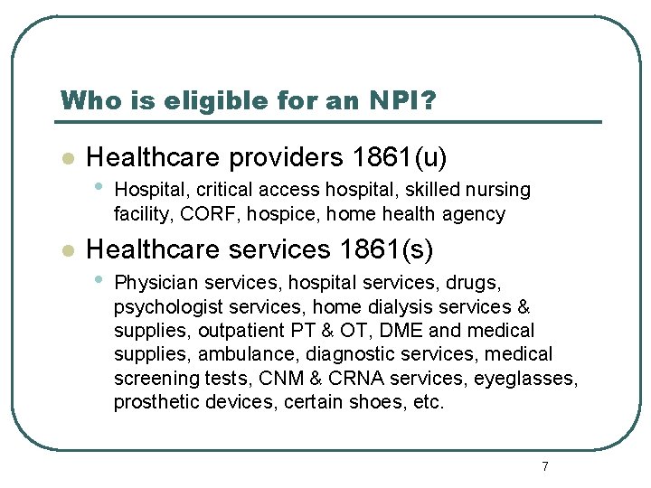 Who is eligible for an NPI? l l Healthcare providers 1861(u) • Hospital, critical