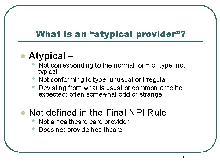 What is an “atypical provider”? l l Atypical – • • • Not corresponding