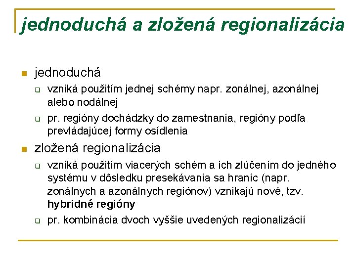 jednoduchá a zložená regionalizácia n jednoduchá q q n vzniká použitím jednej schémy napr.