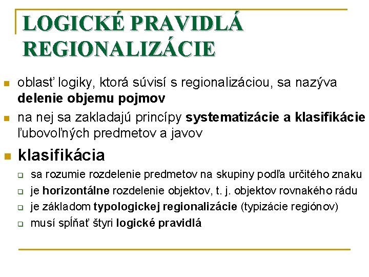 LOGICKÉ PRAVIDLÁ REGIONALIZÁCIE n n n oblasť logiky, ktorá súvisí s regionalizáciou, sa nazýva