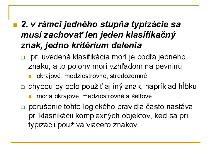 n 2. v rámci jedného stupňa typizácie sa musí zachovať len jeden klasifikačný znak,