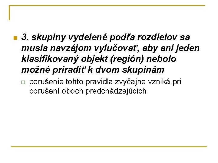 n 3. skupiny vydelené podľa rozdielov sa musia navzájom vylučovať, aby ani jeden klasifikovaný n 3. skupiny vydelené podľa rozdielov sa musia navzájom vylučovať, aby ani jeden klasifikovaný