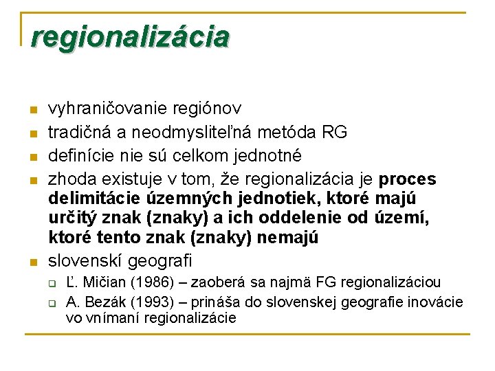 regionalizácia n n n vyhraničovanie regiónov tradičná a neodmysliteľná metóda RG definície nie sú