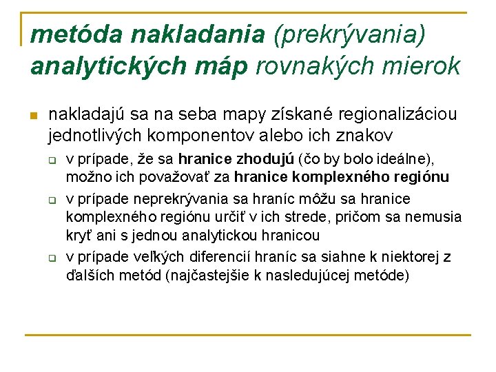 metóda nakladania (prekrývania) analytických máp rovnakých mierok n nakladajú sa na seba mapy získané