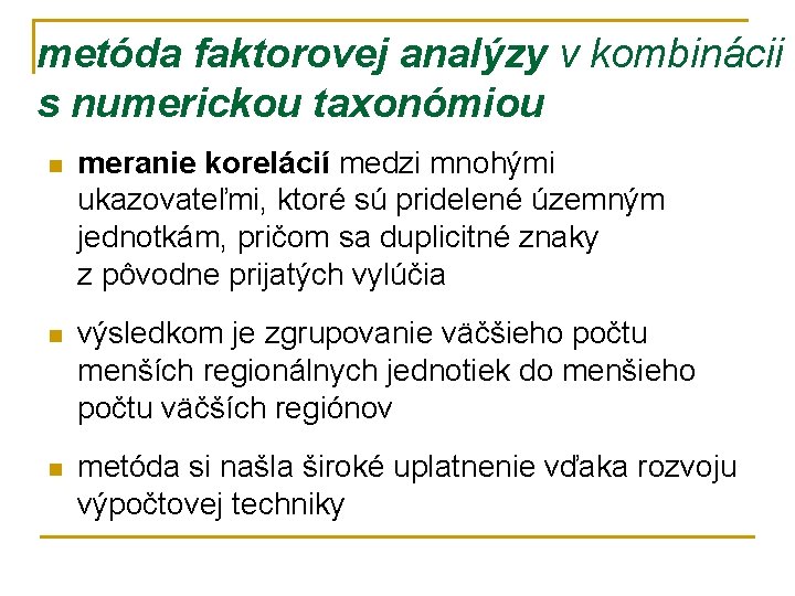 metóda faktorovej analýzy v kombinácii s numerickou taxonómiou n meranie korelácií medzi mnohými ukazovateľmi,