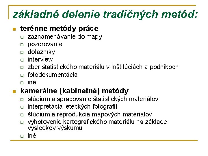 základné delenie tradičných metód: n terénne metódy práce q q q q n zaznamenávanie